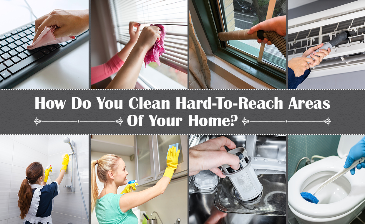 How to Clean Hard-to-Clean Areas in Your Home