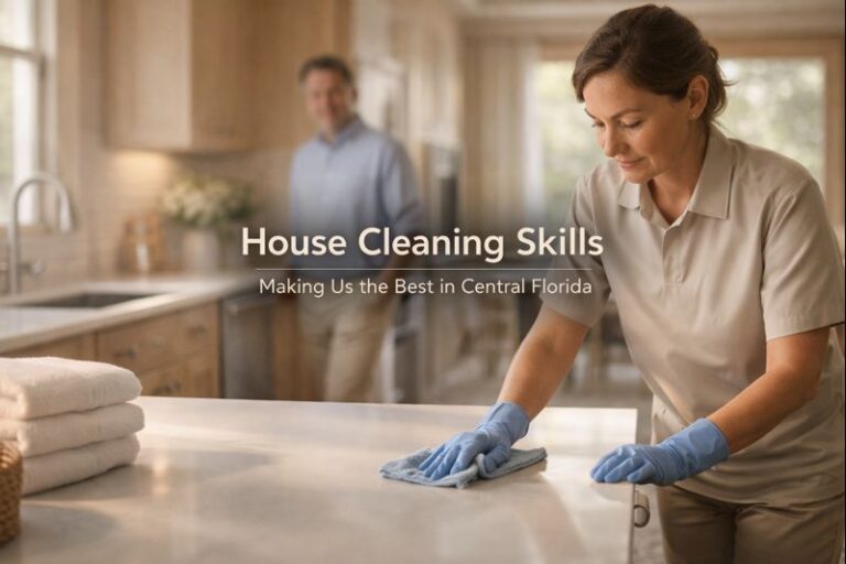 House Cleaning Skills That Make Us the Best In Central Florida
